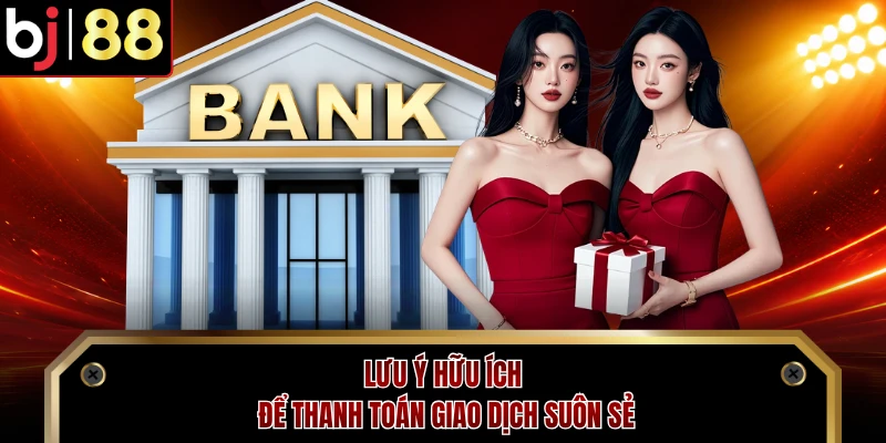 Lưu ý hữu ích để thanh toán giao dịch suôn sẻ